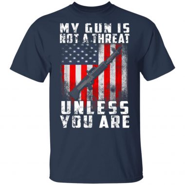 My Gun Is Not A Threat Unless You Are Funny 2nd Amendment Shirt