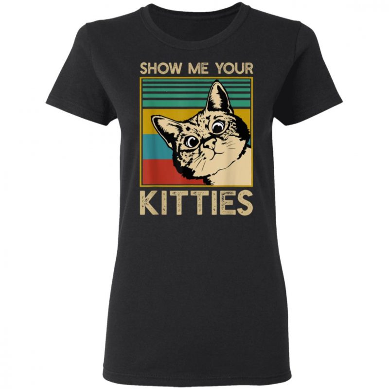 Show Me Your Kitties for Cat Kitten Lovers T-Shirt Long Sleeve Hoodie
