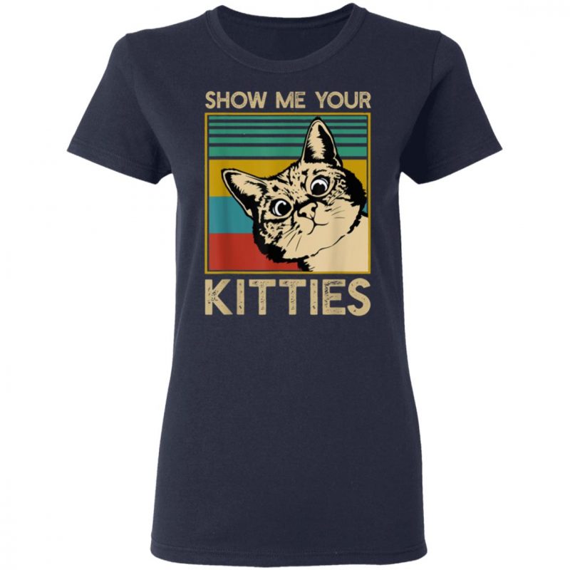 Show Me Your Kitties for Cat Kitten Lovers T-Shirt Long Sleeve Hoodie