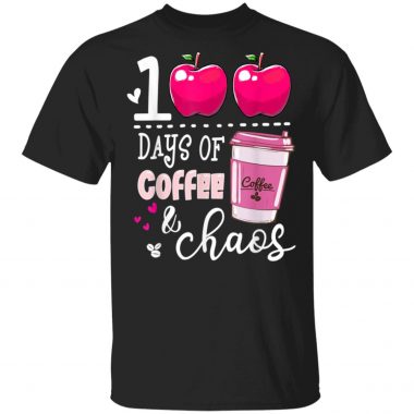 100 Days Of Coffee & Chaos Teacher 100th Day Of School T-Shirt