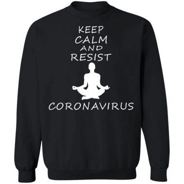 Keep calm and resist Coronavirus T-shirt, Long Sleeve, HOodie