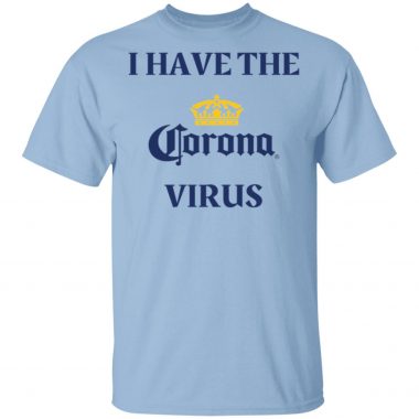 I Have The Corona Virus Shirt Long Sleeve Hoodie