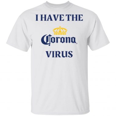 I Have The Corona Virus Shirt Long Sleeve Hoodie