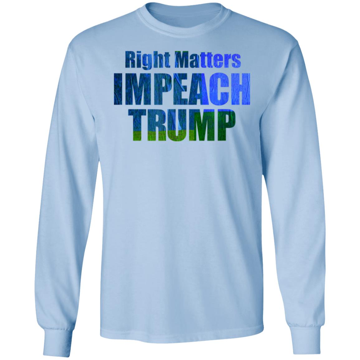 Right Matters Impeach Trump Art Products T-Shirt Long Sleeve Hoodie