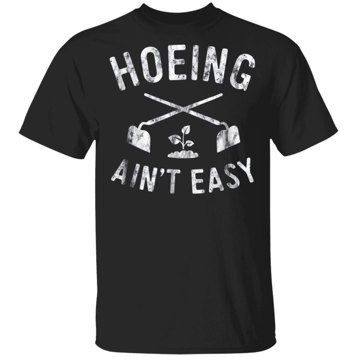 hoeing aint easy shirt