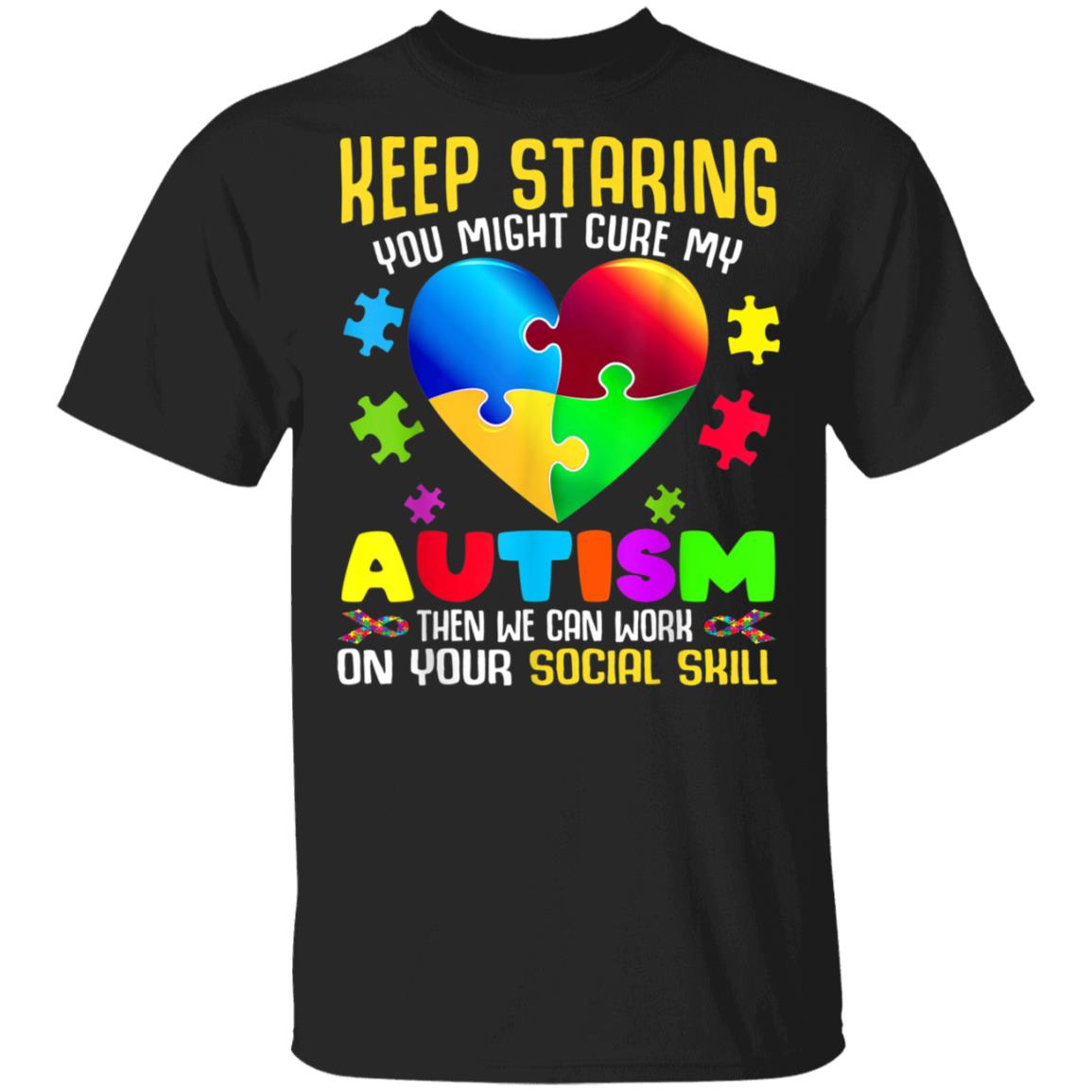 Autism Awareness Keep Staring You Might Cure My Autism T-Shirt