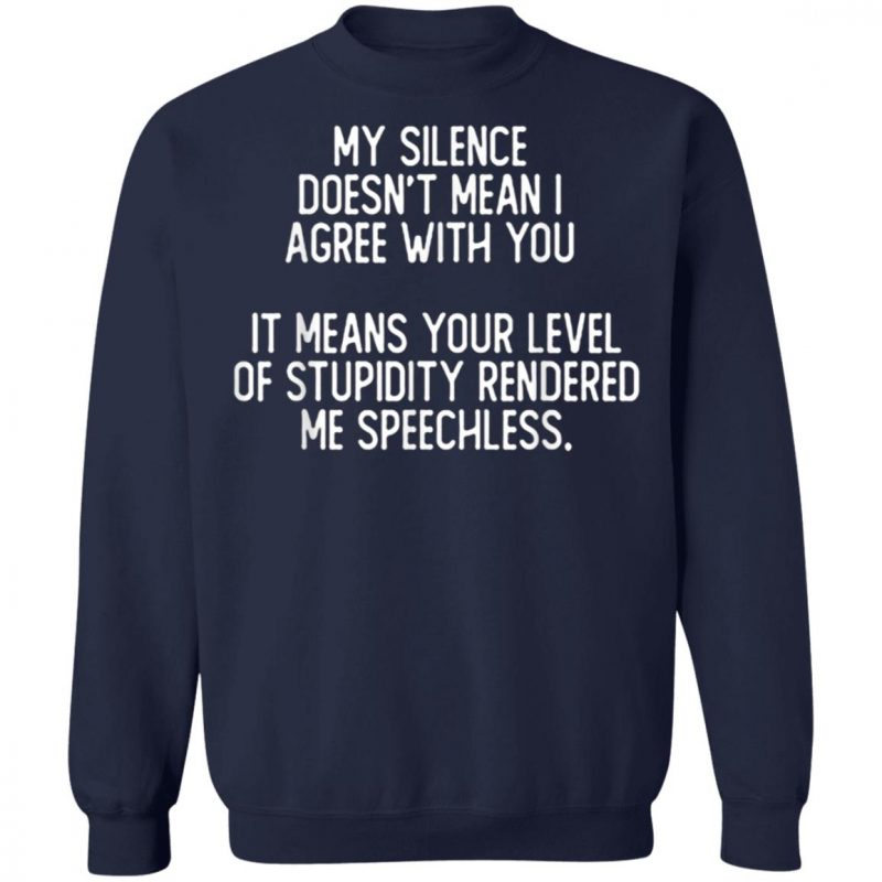 My Silence Doesnt Mean I Agree With You T-Shirt