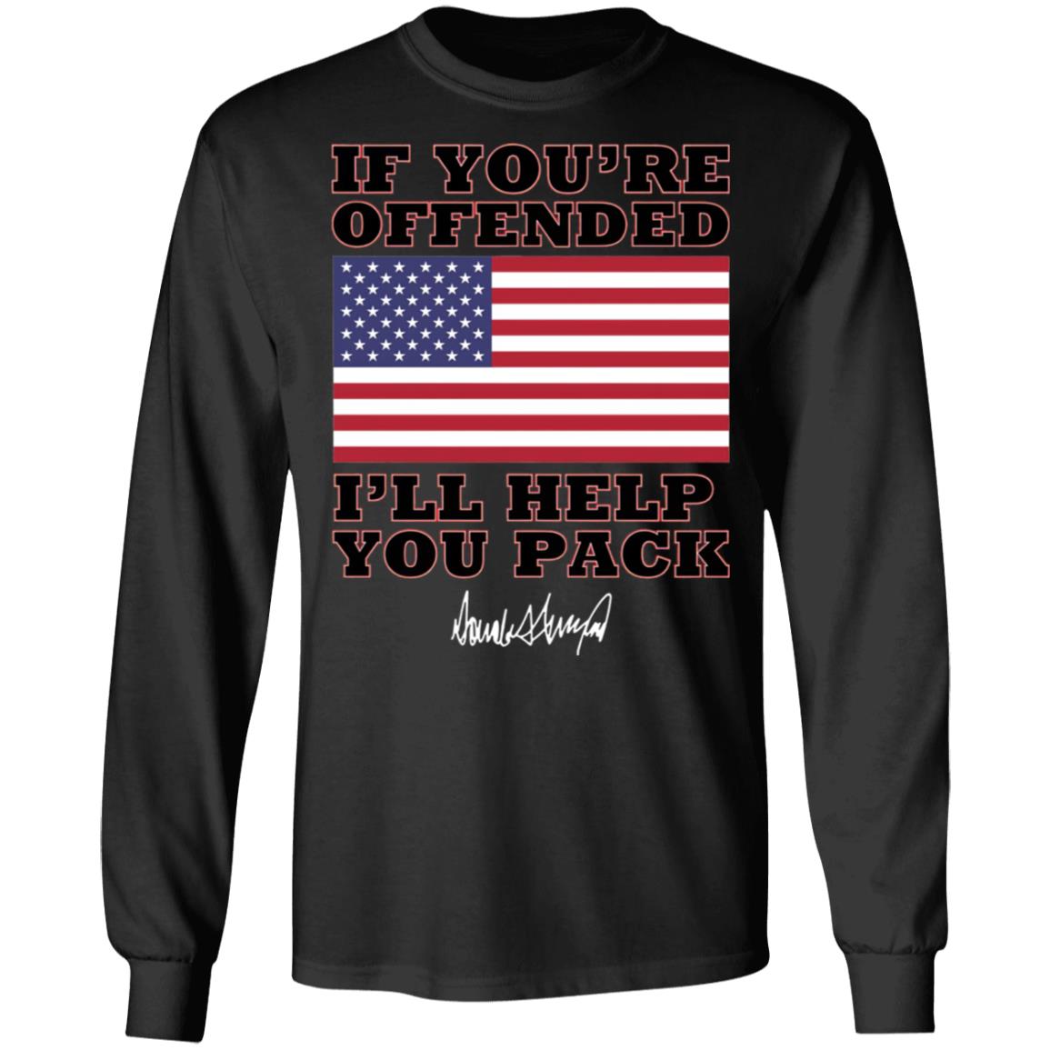 Donald Trump If you’re offended I’ll help you pack shirt