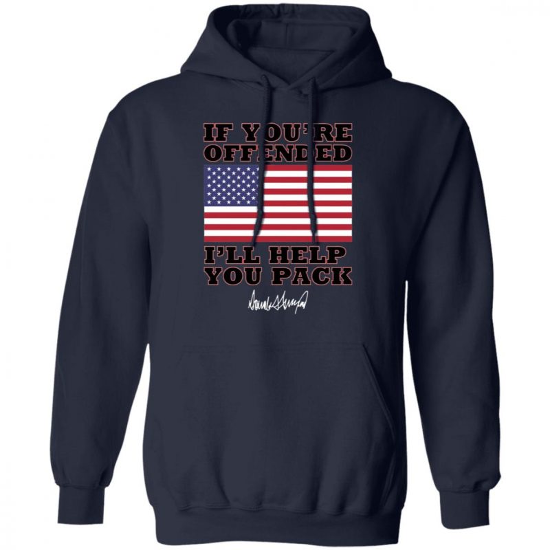 Donald Trump If you’re offended I’ll help you pack shirt