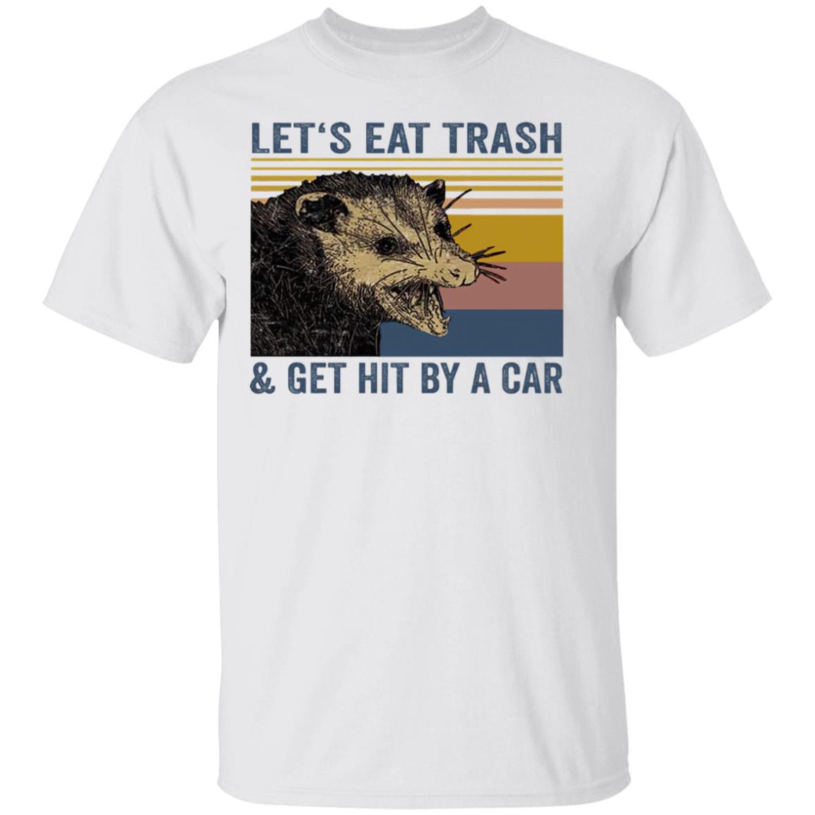 Let’s eat trash and get hit by a car Raccoon shirt