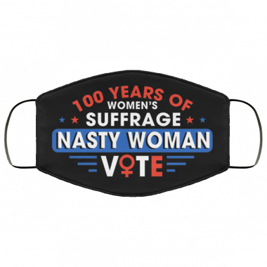 100 Years Of Women’s Suffrage Nasty Women Vote Face Mask
