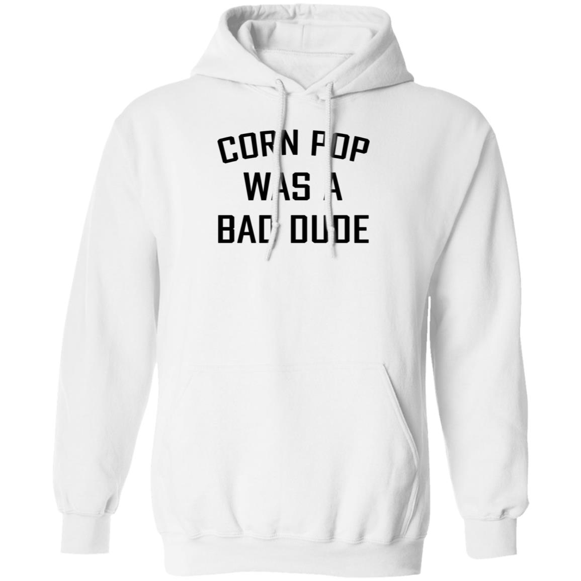 cornpop was a bad dude shirt