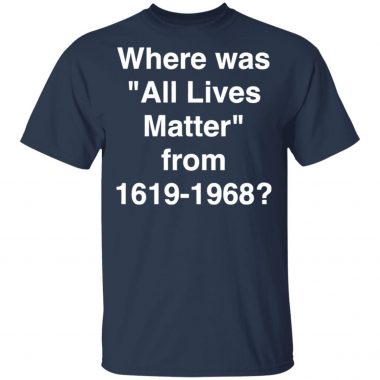 where was all lives matter from 1619 1968 shirt