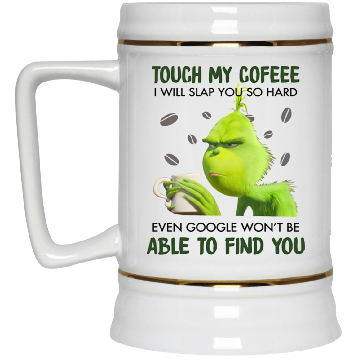 Download Grinch Touch My Coffee I Will Slap You So Hard Even Google Won T Be Able
