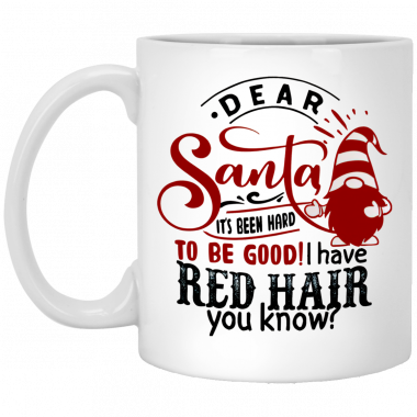 Dear Santa It's Been Hard To Be Good I Have Red Hair You Know Mug