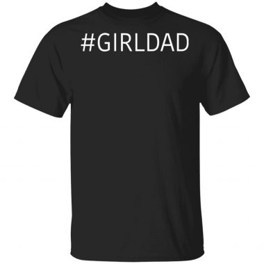 #girldad Girl Dad Father Of Daughters Shirt