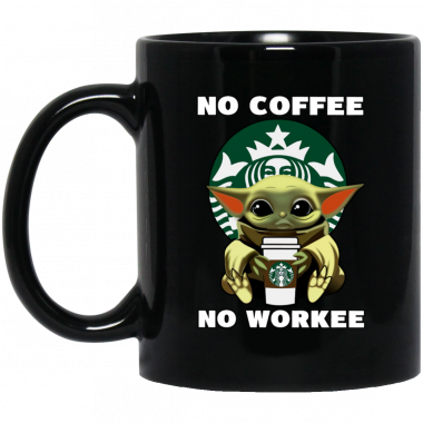 Baby Yoda Hug Starbucks No Coffee No Workee Mug, Coffee Mug, Travel Mug