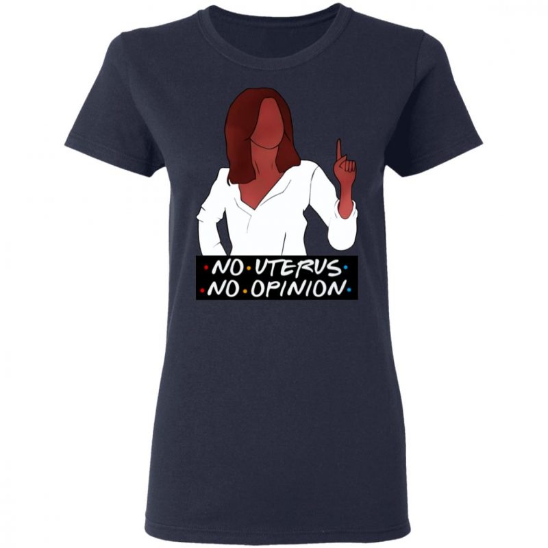 no uterus no opinion shirt