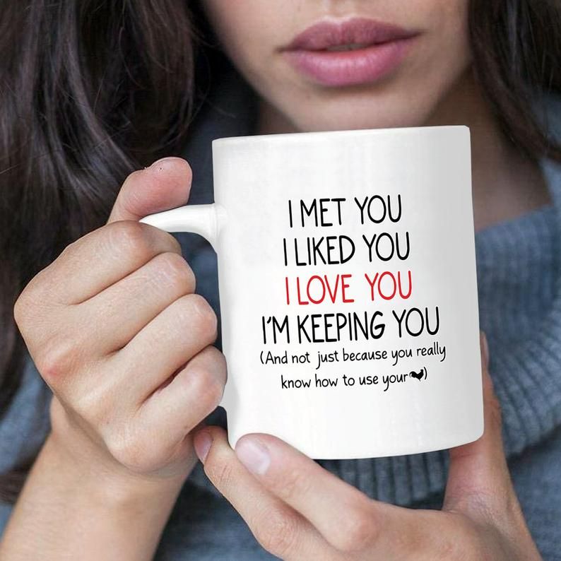 I Met You I Liked You I Love You Coffee Mug 