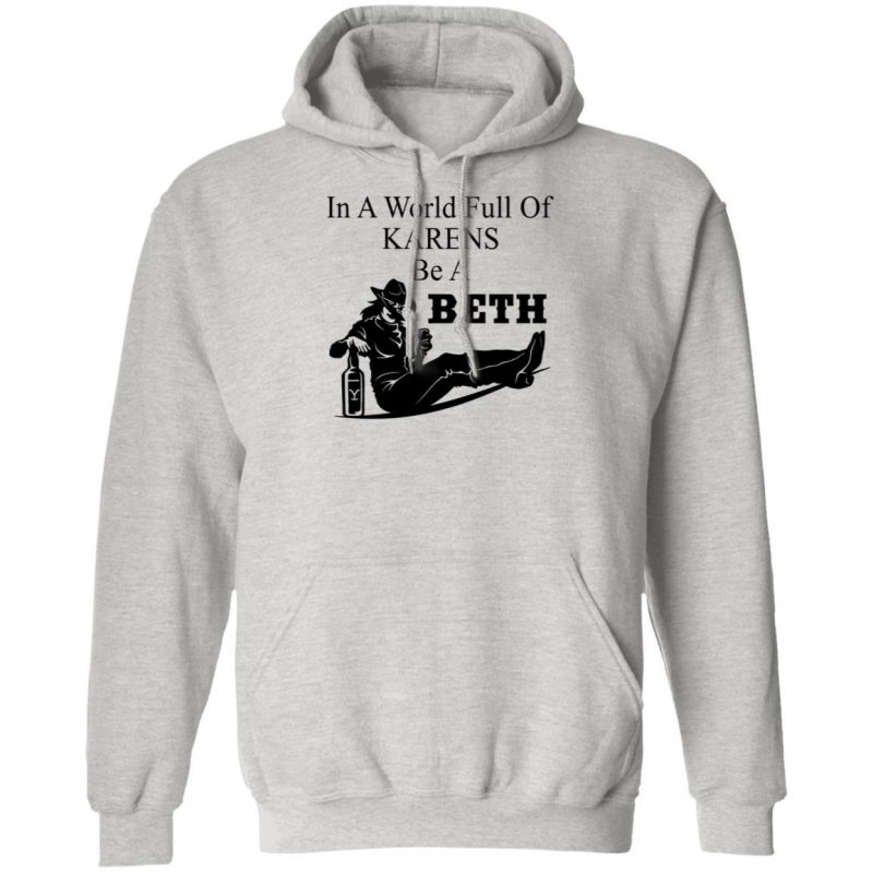 in a world full of karens be a beth sweatshirt