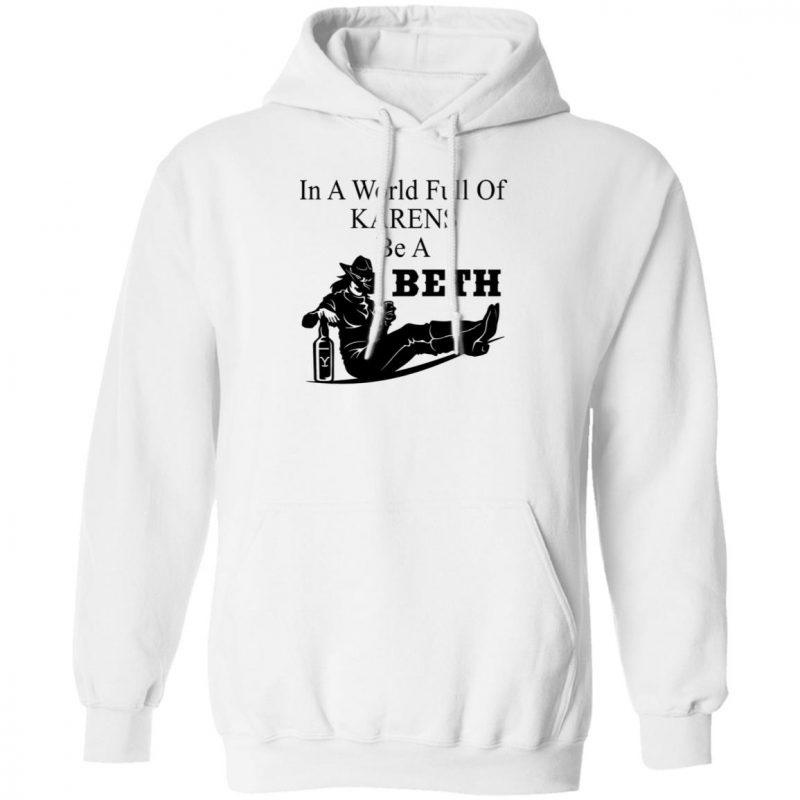 in a world full of karens be a beth sweatshirt