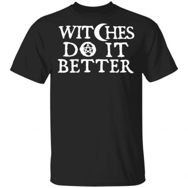 Witches Do It Better Shirt