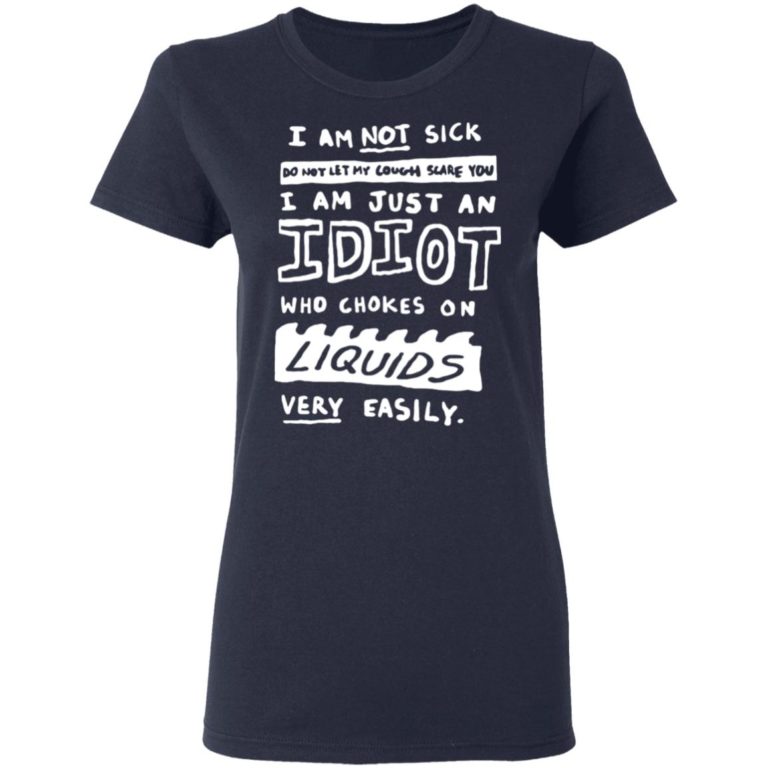 I Am Not Sick Do Not Let My Cough Scare You Shirt