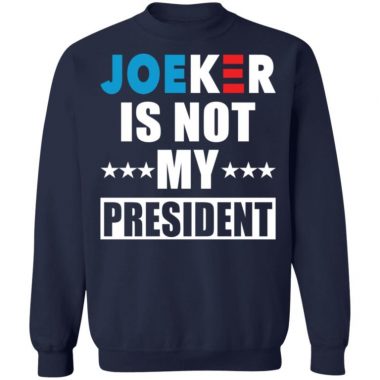 Joeker Is Not My President Shirt, Long Sleeve, Hoodie
