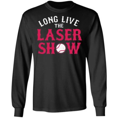 Long Live The Laser Show Shirt, Long Sleeve, Hoodie