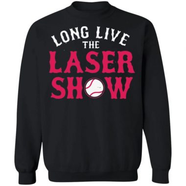 Long Live The Laser Show Shirt, Long Sleeve, Hoodie