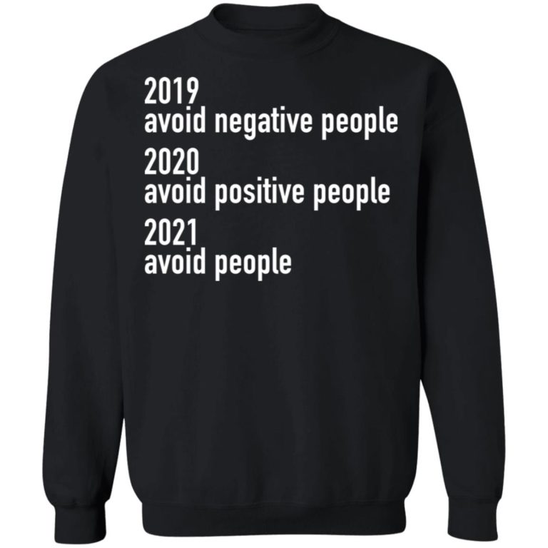 2019 Avoid Negative People 2020 Avoid Positive People 2021 Avoid People Shirt