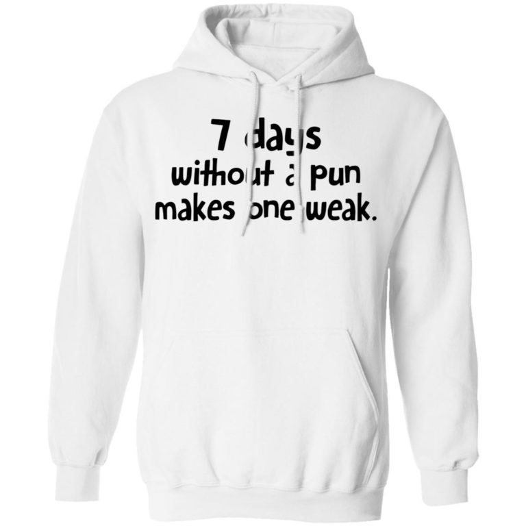 7 Days Without A Pun Makes One Week Shirt
