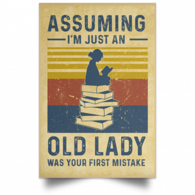 Assuming I’m Just An Old Lady Was Your First Mistake Reading Poster, Canvas