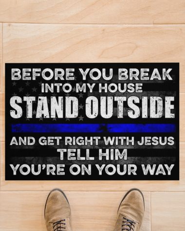 Before you Break into my house Stand outside and get right with jesus tell him you're on your way Doormat