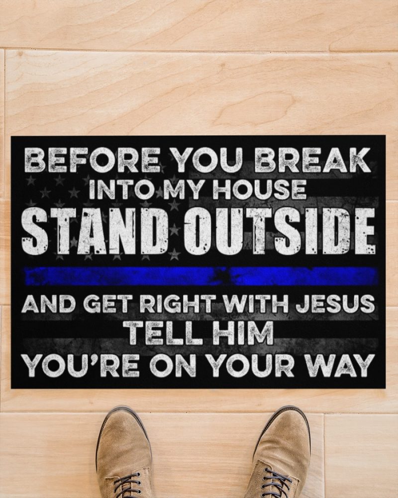 Before You Break Into My House Stand Outside And Get Right With Jesus Tell Him You Re On Your