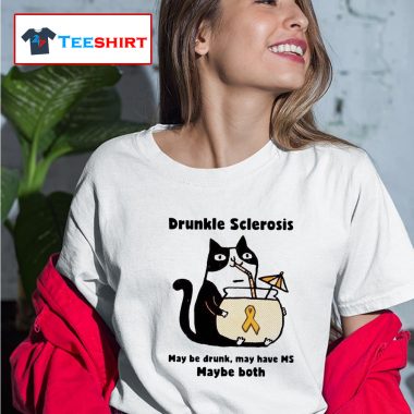 Cat Drunkle Sclerosis May be drunk may have ms baybe both T-shirt