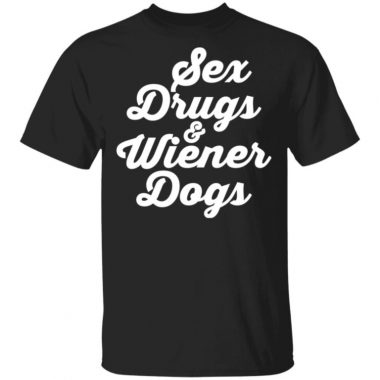 Sex Drugs And Wiener Dogs Shirt