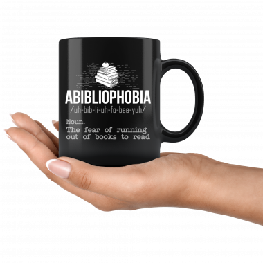 Abibliophobia The Fear Of Running Out Of Books To Read Black Mug, Coffee Mug
