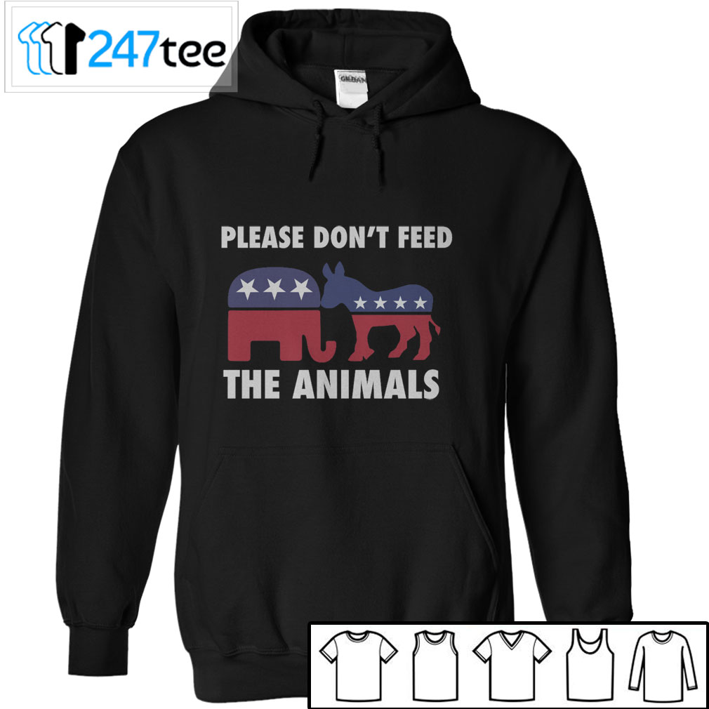 Please Dont Feed The Animals T-shirt, Long Sleeve, Hoodie