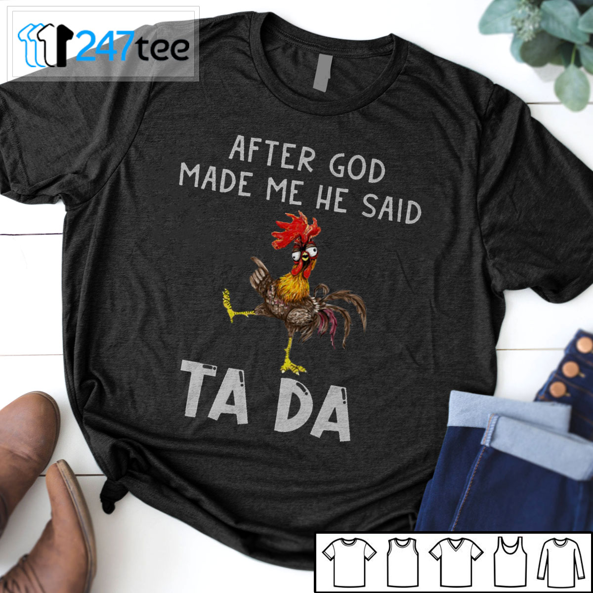 After god made me he said Tada T-shirt