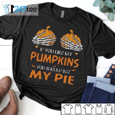 pumpkin if you like my pumpkin you should see my pie halloween T-shirt