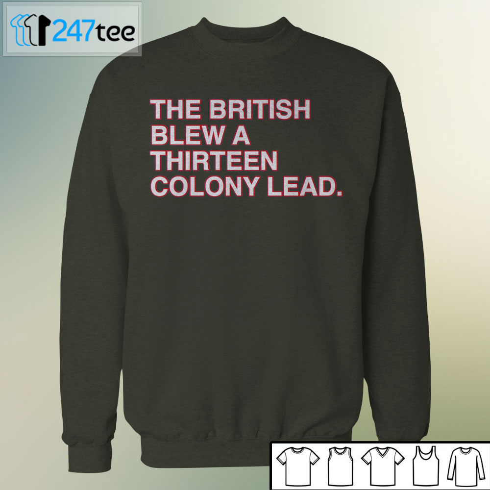 the british blew a 13 colony lead shirt