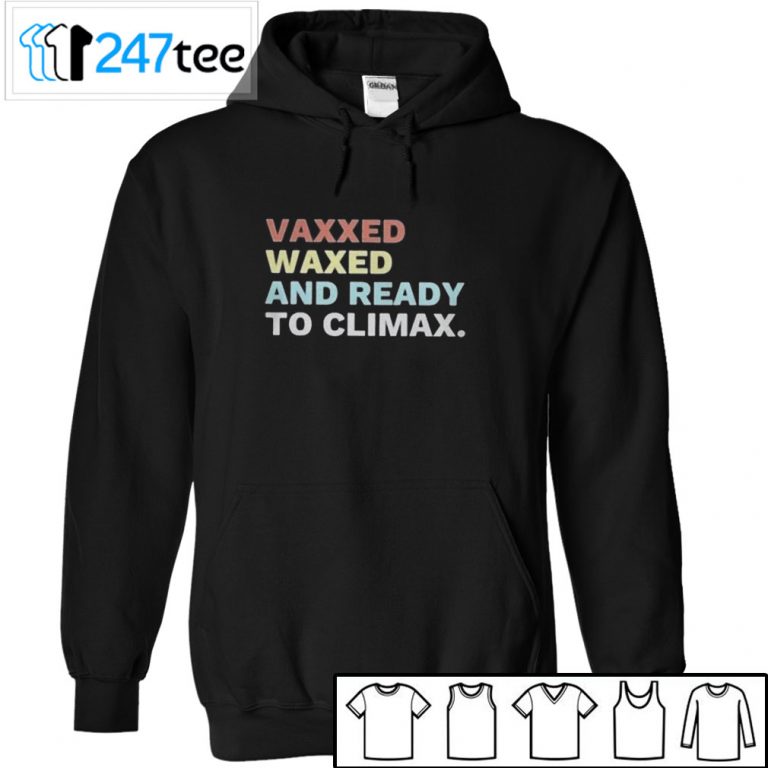 vaxxed waxed and ready to climax t shirt