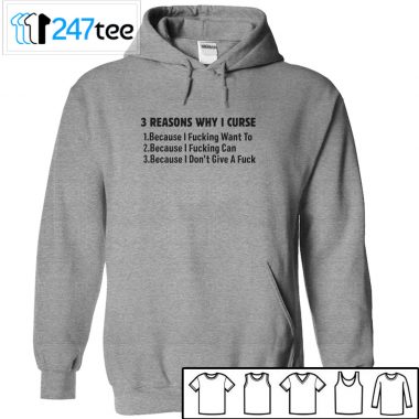 3 Reasons Why i curse because I fucking want to T-shirt, Long Sleeve, Hoodie