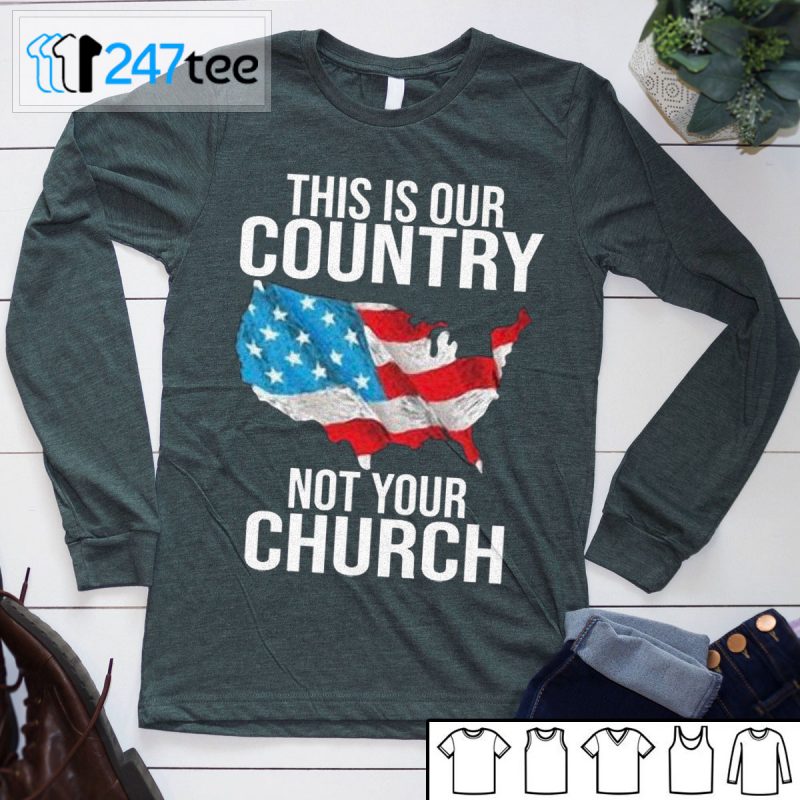 this is our country not your church shirt