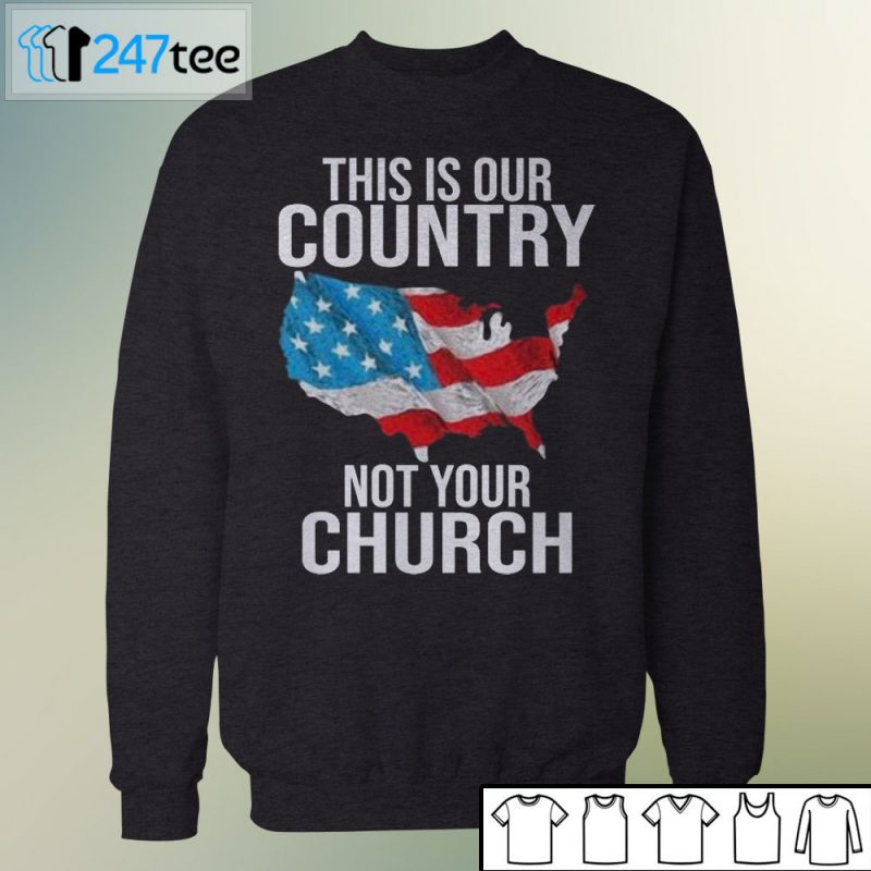 this is our country not your church shirt