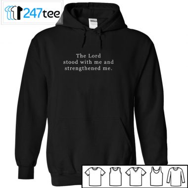 The lord stood with me and strengthened me T-shirt