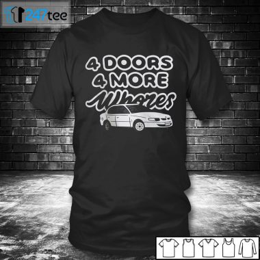 T shirt 4 Doors 4 More Whores Car T shirt Hoodie