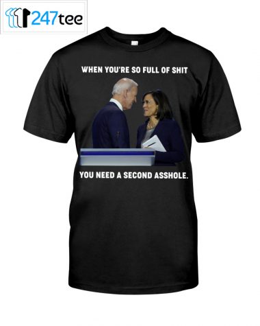 When youre so full of Shit you Need a second asshole T shirt