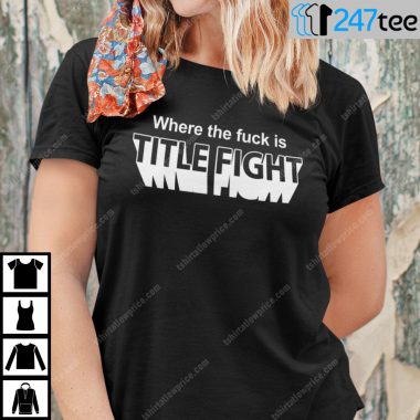 Where The Fuck Is Title Fight T Shirt